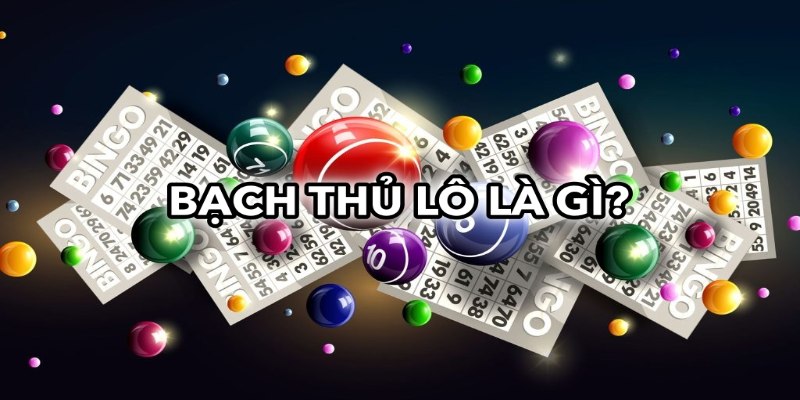 Bạch thủ lô là gì – Khám phá cách chơi hiệu quả nhất