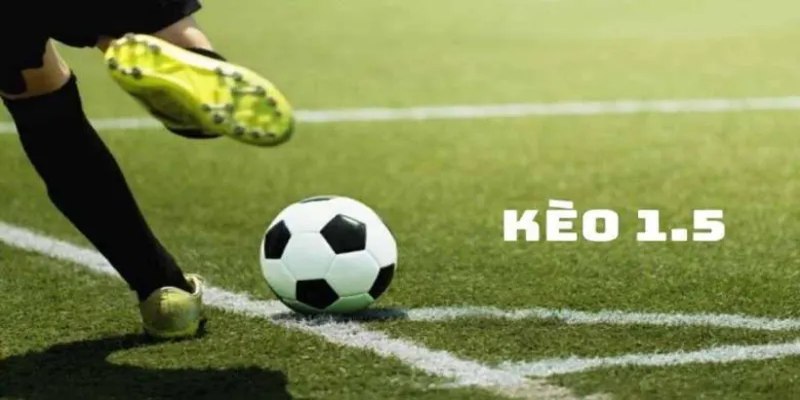 Giới thiệu chung về kèo chấp 1,5 trong cá cược bóng đá cho người chơi